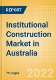 Institutional Construction Market in Australia - Market Size and Forecasts to 2026- Product Image