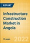 Infrastructure Construction Market in Angola - Market Size and Forecasts to 2026 - Product Thumbnail Image