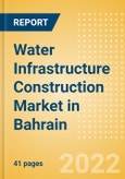 Water Infrastructure Construction Market in Bahrain - Market Size and Forecasts to 2026 (including New Construction, Repair and Maintenance, Refurbishment and Demolition and Materials, Equipment and Services costs)- Product Image