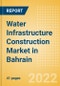Water Infrastructure Construction Market in Bahrain - Market Size and Forecasts to 2026 (including New Construction, Repair and Maintenance, Refurbishment and Demolition and Materials, Equipment and Services costs) - Product Image