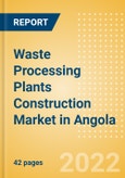 Waste Processing Plants Construction Market in Angola - Market Size and Forecasts to 2026 (including New Construction, Repair and Maintenance, Refurbishment and Demolition and Materials, Equipment and Services costs)- Product Image