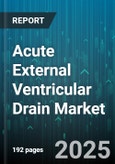 Acute External Ventricular Drain Market by Patient Type, Application - Global Forecast 2025-2030- Product Image