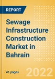 Sewage Infrastructure Construction Market in Bahrain - Market Size and Forecasts to 2026 (including New Construction, Repair and Maintenance, Refurbishment and Demolition and Materials, Equipment and Services costs)- Product Image