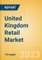 United Kingdom (UK) Retail Market Size by Sector and Channel Including Online Retail, Key Players and Forecast to 2027 - Product Image