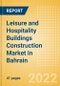 Leisure and Hospitality Buildings Construction Market in Bahrain - Market Size and Forecasts to 2026 (including New Construction, Repair and Maintenance, Refurbishment and Demolition and Materials, Equipment and Services costs) - Product Thumbnail Image