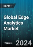 Global Edge Analytics Market by Component (Services, Solution), Type (Descriptive Analytics, Diagnostic Analytics, Predictive Analytics), Business Application, Deployment Model, Vertical - Forecast 2024-2030- Product Image