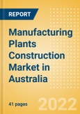 Manufacturing Plants Construction Market in Australia - Market Size and Forecasts to 2026 (including New Construction, Repair and Maintenance, Refurbishment and Demolition and Materials, Equipment and Services costs)- Product Image