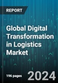 Global Digital Transformation in Logistics Market by Solutions, Systems, Services, Software Solutions, Devices, IT Equipment, Enterprises Solutions, Deployment, Industry - Forecast 2024-2030- Product Image