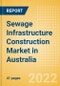 Sewage Infrastructure Construction Market in Australia - Market Size and Forecasts to 2026 (including New Construction, Repair and Maintenance, Refurbishment and Demolition and Materials, Equipment and Services costs) - Product Image