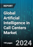 Global Artificial Intelligence in Call Centers Market by Component (Services, Solutions), Mode of Channel (Chat, Email, Phone), Deployment Mode, Application - Forecast 2024-2030- Product Image