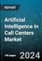 Artificial Intelligence in Call Centers Market by Component, Mode of Channel, Deployment Mode, Application - Global Forecast 2025-2030 - Product Image
