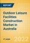 Outdoor Leisure Facilities Construction Market in Australia - Market Size and Forecasts to 2026 (including New Construction, Repair and Maintenance, Refurbishment and Demolition and Materials, Equipment and Services costs) - Product Thumbnail Image