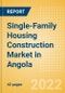 Single-Family Housing Construction Market in Angola - Market Size and Forecasts to 2026 (including New Construction, Repair and Maintenance, Refurbishment and Demolition and Materials, Equipment and Services costs) - Product Thumbnail Image