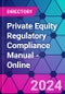 Private Equity Regulatory Compliance Manual - Online - Product Image