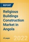 Religious Buildings Construction Market in Angola - Market Size and Forecasts to 2026 (including New Construction, Repair and Maintenance, Refurbishment and Demolition and Materials, Equipment and Services costs) - Product Thumbnail Image