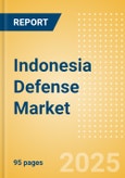 Indonesia Defense Market Size, Trends, Budget Allocation, Regulations, Acquisitions, Competitive Landscape and Forecast to 2028- Product Image