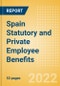 Spain Statutory and Private Employee Benefits (including Social Security) - Insights into Statutory Employee Benefits such as Retirement Benefits, Long-term and Short-term Sickness Benefits, Medical Benefits as well as Other State and Private Benefits, 2022 Update - Product Thumbnail Image