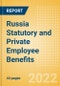 Russia Statutory and Private Employee Benefits (including Social Security) - Insights into Statutory Employee Benefits such as Retirement Benefits, Long-term and Short-term Sickness Benefits, Medical Benefits as well as Other State and Private Benefits, 2022 Update - Product Thumbnail Image