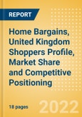 Home Bargains, United Kingdom (UK) (Health and Beauty) Shoppers Profile, Market Share and Competitive Positioning- Product Image