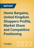 Home Bargains, United Kingdom (UK) (Health and Beauty) Shoppers Profile, Market Share and Competitive Positioning- Product Image