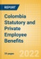 Colombia Statutory and Private Employee Benefits (including Social Security) - Insights into Statutory Employee Benefits such as Retirement Benefits, Long-term and Short-term Sickness Benefits, Medical Benefits as well as Other State and Private Benefits, 2022 Update - Product Image