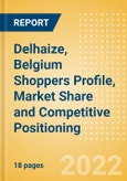 Delhaize, Belgium (Food and Grocery) Shoppers Profile, Market Share and Competitive Positioning- Product Image