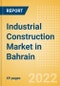 Industrial Construction Market in Bahrain - Market Size and Forecasts to 2026 - Product Thumbnail Image