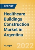Healthcare Buildings Construction Market in Argentina - Market Size and Forecasts to 2026 (including New Construction, Repair and Maintenance, Refurbishment and Demolition and Materials, Equipment and Services costs)- Product Image