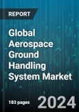 Global Aerospace Ground Handling System Market by Equipment Type (Aircraft Handling, Cargo and Baggage Handling, Passenger Handling), Power Source (Electric, Non-electric), Service - Forecast 2024-2030- Product Image