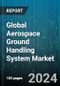 Global Aerospace Ground Handling System Market by Equipment Type (Aircraft Handling, Cargo and Baggage Handling, Passenger Handling), Power Source (Electric, Non-electric), Service - Forecast 2024-2030 - Product Image