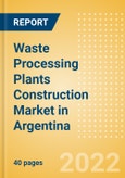 Waste Processing Plants Construction Market in Argentina - Market Size and Forecasts to 2026 (including New Construction, Repair and Maintenance, Refurbishment and Demolition and Materials, Equipment and Services costs)- Product Image