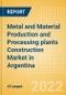 Metal and Material Production and Processing plants Construction Market in Argentina - Market Size and Forecasts to 2026 (including New Construction, Repair and Maintenance, Refurbishment and Demolition and Materials, Equipment and Services costs) - Product Image