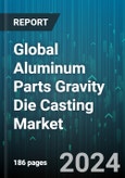 Global Aluminum Parts Gravity Die Casting Market by Components (Body Parts, Brake Parts, Engine Parts), Mold Type (Closed-Type Molds, Open-Type Molds), End-User - Forecast 2024-2030- Product Image