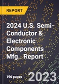 2024 U.S. Semi-Conductor & Electronic Components Mfg.. Report- Product Image