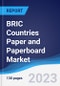 BRIC Countries (Brazil, Russia, India, China) Paper and Paperboard Market Summary, Competitive Analysis and Forecast, 2017-2026 - Product Image