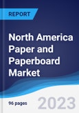 North America (NAFTA) Paper and Paperboard Market Summary, Competitive Analysis and Forecast to 2027- Product Image