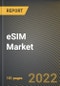 eSIM Market Research Report by Application, Vertical, Country - North America Forecast to 2027 - Cumulative Impact of COVID-19 - Product Image