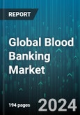 Global Blood Banking Market by Type (Private, Public), Product (Plasma, Platelets, Red Blood Cells), End-User - Forecast 2024-2030- Product Image