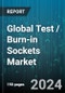 Global Test / Burn-in Sockets Market by Product Type (Burn-in Socket, Test Socket), Application (CPU, GPU, High Voltage) - Forecast 2024-2030 - Product Image