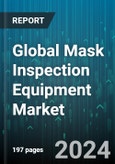 Global Mask Inspection Equipment Market by Technology (E-Beam, Optical), Application (Foundries, Memory Manufacturers) - Forecast 2024-2030- Product Image