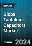 Global Tantalum Capacitors Market by Electrolytic Type (Dry (Solid), Wet (Foil)), Form Factor (Leaded, Surface Mount), Application - Forecast 2024-2030- Product Image