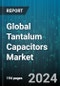 Global Tantalum Capacitors Market by Electrolytic Type (Dry (Solid), Wet (Foil)), Form Factor (Leaded, Surface Mount), Application - Forecast 2023-2030 - Product Image