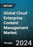 Global Cloud Enterprise Content Management Market by Solution (Case Management, Content Management, Digital Asset Management), Service (Managed Services, Professional Services), Deployment Model, Organization Size, Vertical - Forecast 2024-2030- Product Image