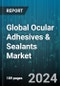 Global Ocular Adhesives & Sealants Market by Type (Natural, Synthetic), Product (Adhesives, Sealants), Application, End-User - Forecast 2024-2030 - Product Image