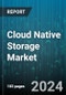 Cloud Native Storage Market by Component, Organization Size, Deployment Type, Vertical - Global Forecast 2025-2030 - Product Image