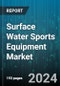 Surface Water Sports Equipment Market by Product, Consumer Orientation, Price Range, Sales Channel - Global Forecast 2025-2030 - Product Image