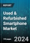 Used & Refurbished Smartphone Market by Type, Pricing Range, Sales Channel - Global Forecast 2025-2030 - Product Image