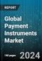 Global Payment Instruments Market by Type (Cash Payment Instruments, Non-cash Payment Instruments), End-use (BFSI, Healthcare, IT & Telecom) - Forecast 2024-2030 - Product Image