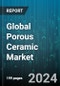 Global Porous Ceramic Market by Product (Filtration, High Purity Materials, Insulation), Raw Material (Alumina Ceramics, Aluminum Nitride, Ferrite Ceramics), Product Range, Application - Forecast 2024-2030 - Product Image