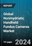 Global Nonmydriatic Handheld Fundus Cameras Market by Product (Hand-Held Non-Mydriatic Fundus Cameras, Table-Top Non-Mydriatic Fundus Cameras), Type (Image Acquisition System, Optical System), Application, End-User - Forecast 2024-2030- Product Image